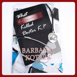 Barbara Kotler What Killed Doctor K.? Signed Autographed Medical Drama Fiction